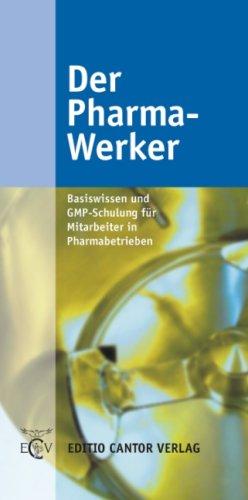 Der Pharma-Werker: Basiswissen und GMP-Schulung für Mitarbeiter in Pharmabetrieben