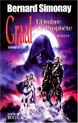 Graal. Vol. 1. L'ombre du prophète