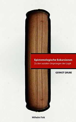 Epistemologische Exkursionen. Zu den sozialen Ursprüngen der Logik