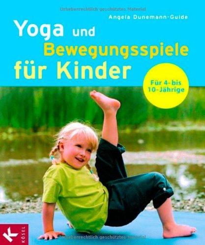 Yoga und Bewegungsspiele für Kinder: Für 4- bis 10-Jährige