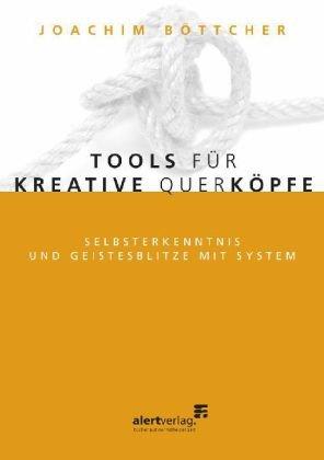 Tools für kreative Querköpfe: Selbsterkenntnis und Geistesblitze mit System