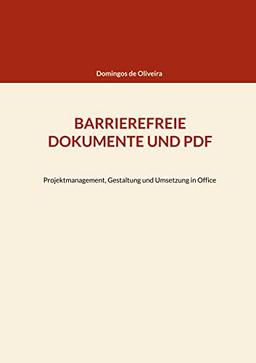 BARRIEREFREIE DOKUMENTE UND PDF: Projektmanagement, Gestaltung und Umsetzung in Office