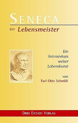 Seneca. Der Lebensmeister. Daseins-Überlegenheit durch Gelassenheit. Ein Intensivkurs weiser Lebenskunst