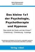 Das kleine 1x1 der Psychologie, Psychotherapie und Hypnose: Was kränkt die Seele und den Körper?