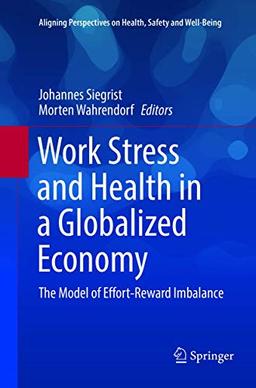 Work Stress and Health in a Globalized Economy: The Model of Effort-Reward Imbalance (Aligning Perspectives on Health, Safety and Well-Being)