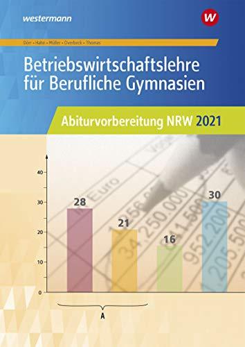 Abiturvorbereitung Berufliche Gymnasien in Nordrhein-Westfalen: Betriebswirtschaftslehre für Berufliche Gymnasien: Abiturvorbereitung NRW 2021: Arbeitsheft