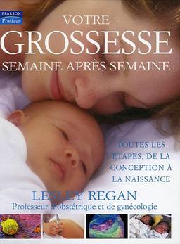 Votre grossesse semaine après semaine : toutes les étapes, de la conception à la naissance