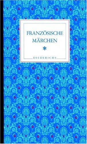 Französische Märchen: Band I: Märchen bis 1800. Auf der Grundlage der Tegethoff'schen Ausgabe. Band II: Volksmärchen des 19. und 20 Jahrhunderts