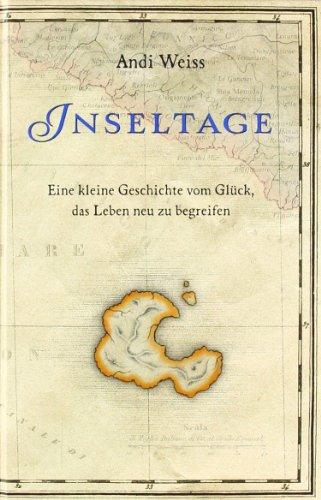 Inseltage: Eine kleine Geschichte vom Glück, das Leben neu zu begreifen