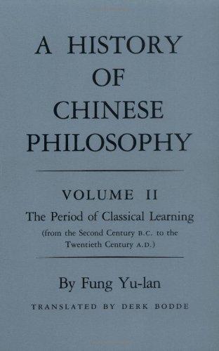 History of Chinese Philosophy, Volume 2: The Period of Classical Learning from the Second Century B.C. to the Twentieth Century A.D (Princeton Library of Asian Translations)