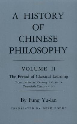 History of Chinese Philosophy, Volume 2: The Period of Classical Learning from the Second Century B.C. to the Twentieth Century A.D (Princeton Library of Asian Translations)