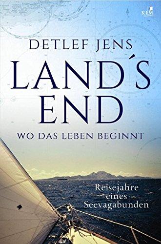 Land's End. Wo das Leben beginnt: Reisejahre eines Seevagabunden