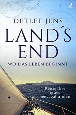 Land's End. Wo das Leben beginnt: Reisejahre eines Seevagabunden