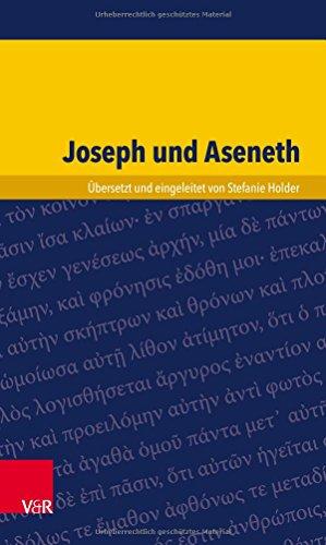 Joseph und Aseneth: Ein Roman über richtiges und falsches Handeln (Kleine Bibliothek der antiken jüdischen und christlichen Literatur)