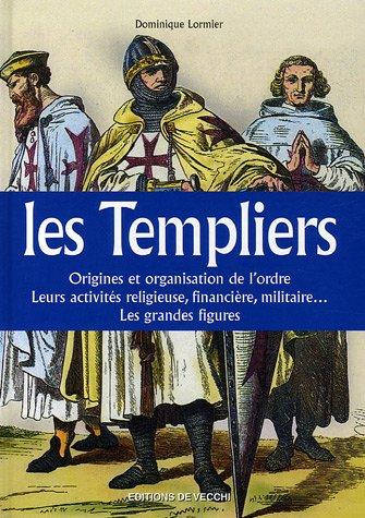 Les Templiers : origines et organisation de l'ordre, leurs activités religieuse, financière, militaire..., les grandes figures