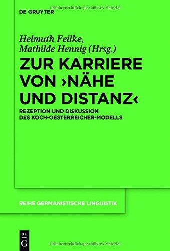 Zur Karriere von &#x203A;Nähe und Distanz&#x2039;: Rezeption und Diskussion des Koch-Oesterreicher-Modells (Reihe Germanistische Linguistik, Band 306)