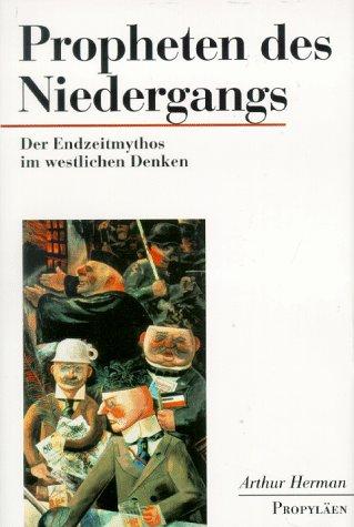 Propheten des Niedergangs. Der Endzeitmythos im westlichen Denken