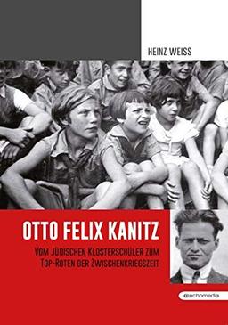 Otto Felix Kanitz: Vom Klosterschüler zum Top-Roten der Zwischenkriegszeit