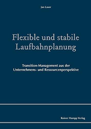 Flexible und stabile Laufbahnplanung: Transition-Management aus der Unternehmens- und Ressourcenperspektive