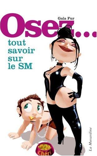 Osez... tout savoir sur le SM !