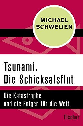 Tsunami. Die Schicksalsflut: Die Katastrophe und die Folgen für die Welt