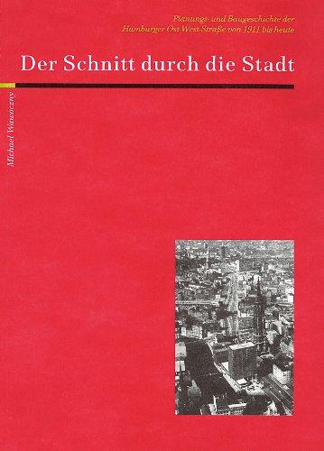 Der Schnitt durch die Stadt: Planungs- und Baugeschichte der Hamburger Ost-West-Strasse von 1911 bis heute
