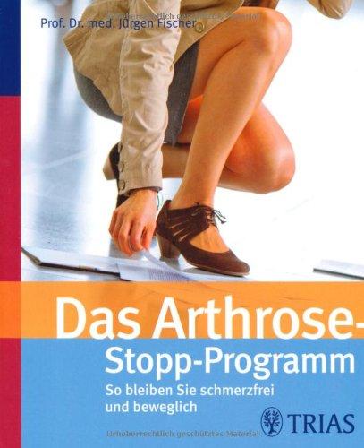 Das Arthrose-Stopp-Programm: So bleiben Sie schmerzfrei und beweglich