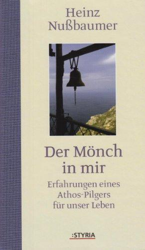 Der Mönch in mir: Erlebnisse eines Athospilgers: Erfahrungen eines Athos-Pilgers für unser Leben