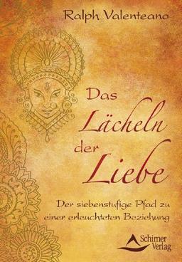 Das Lächeln der Liebe - Der siebenstufige Pfad zu einer erleuchteten Beziehung