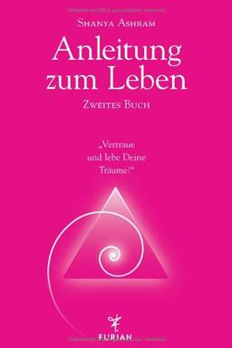 Anleitung zum Leben. Zweites Buch: Vertraue und lebe Deine Träume!