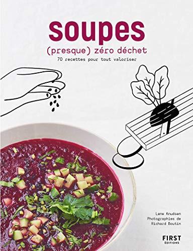 Soupes (presque) zéro déchet : 70 recettes pour tout valoriser