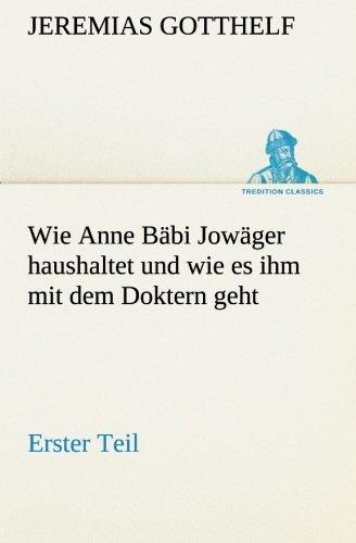 Wie Anne Bäbi Jowäger haushaltet und wie es ihm mit dem Doktern geht: Erster Teil (TREDITION CLASSICS)