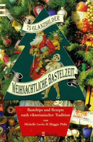 Weihnachtliche Bastelzeit. Basteltips und Rezepte nach viktorianischer Tradition