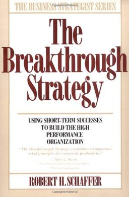 Breakthrough Strategy: Using Short-term Success to Build the High Performance Organization (Business Strategist Series)