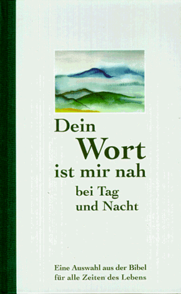 Dein Wort ist mir nah bei Tag und Nacht. Eine Auswahlbibel für alle Zeiten des Lebens