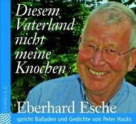 Diesem Vaterland nicht meine Knochen. CD . Eberhard Esche spricht Balladen und Gedichte von Peter Hacks