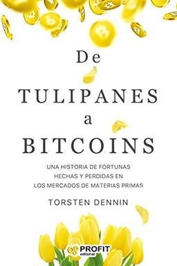 De Tulipanes a Bitcoins: Una historia de fortunas hechas y perdidas en los mercados de materias primas