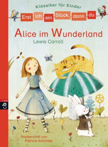 Erst ich ein Stück, dann du - Klassiker-Alice im Wunderland (Erst ich ein Stück ... (Klassiker für Leseanfänger), Band 7)