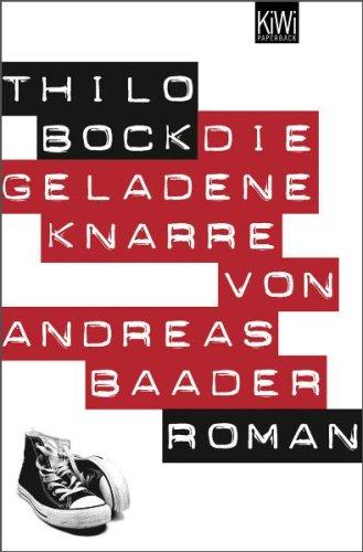 Die geladene Knarre von Andreas Baader: Roman: Historischer Gegenwartsroman