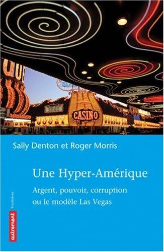 Une hyper-Amérique : argent, pouvoir, corruption ou Le modèle Las Vegas