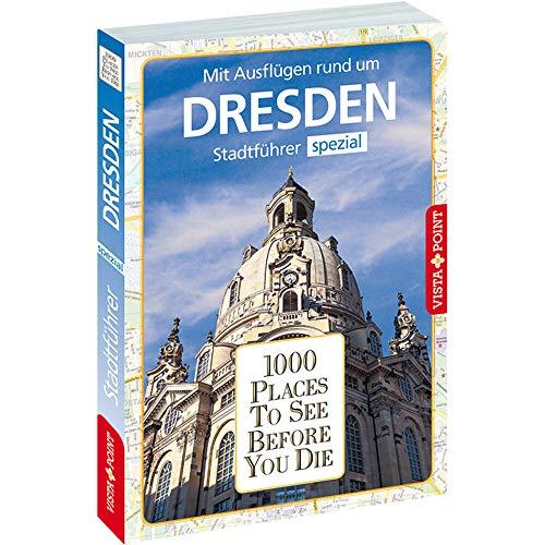 1000 Places To See Before You Die: Stadtführer Dresden spezial