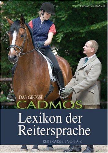 Das große Cadmos Lexikon der Reitersprache: Reiterwissen von A bis Z