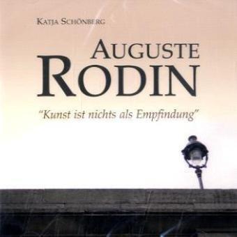 Auguste Rodin - Kunst ist nichts als Empfindung