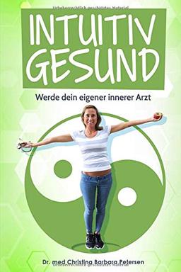 Intuitiv gesund: Werde dein eigener innerer Arzt