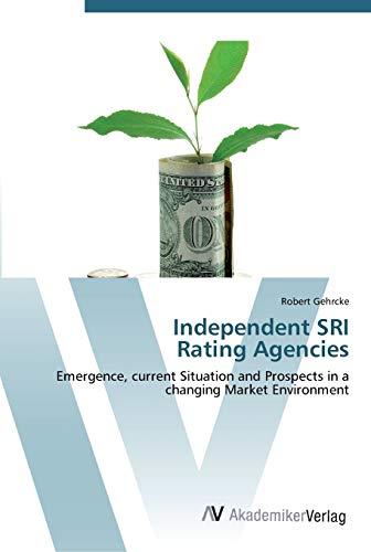 Independent SRI Rating Agencies: Emergence, current Situation and Prospects in a changing Market Environment