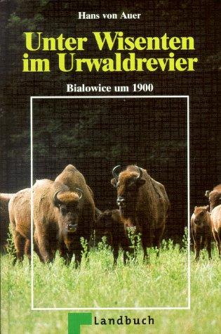 Unter Wisenten im Urwaldrevier - Bialowice um 1900