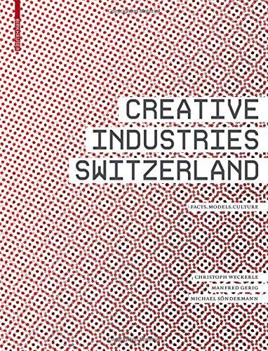 Creative Industries Switzerland: Facts - Models - Culture