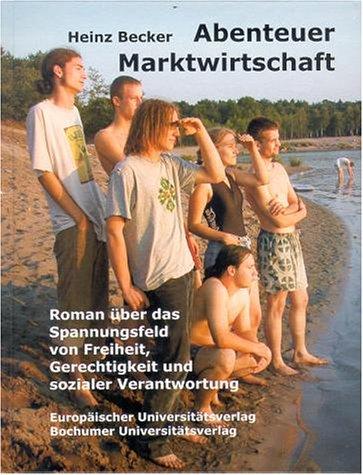 Abenteuer Marktwirtschaft: Roman über das Spannungsfeld von Freiheit, Gleichheit und sozialer Gerechtigkeit (Literatur)