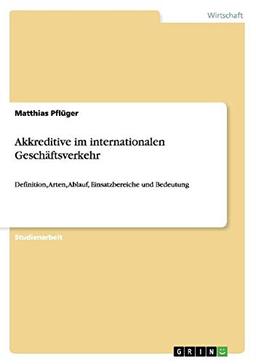 Akkreditive im internationalen Geschäftsverkehr: Definition, Arten, Ablauf, Einsatzbereiche und Bedeutung