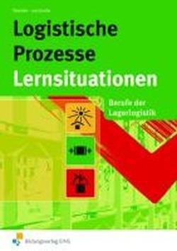 Lernsituationen Logistische Prozesse. Berufe der Lagerlogistik. Arbeitsbuch